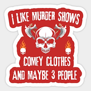 I like murder shows comfy clothes and maybe 3 people Funny Sticker